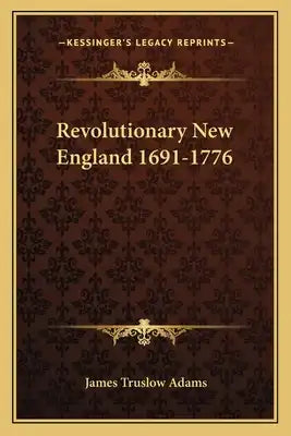 Revolutionary New England 1691-1776