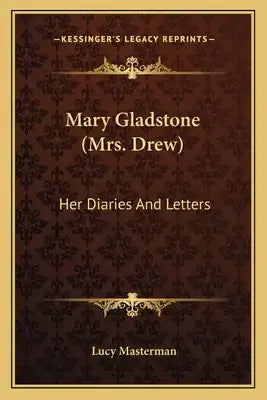 Mary Gladstone (Mrs. Drew): Her Diaries and Letters