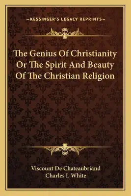 The Genius of Christianity or the Spirit and Beauty of the Christian Religion