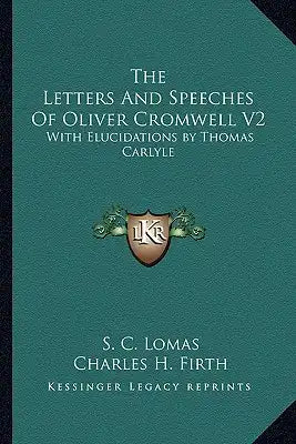The Letters and Speeches of Oliver Cromwell V2: With Elucidations by Thomas Carlyle