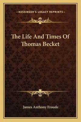 The Life and Times of Thomas Becket