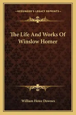 The Life and Works of Winslow Homer