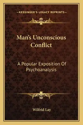 Man's Unconscious Conflict: A Popular Exposition of Psychoanalysis