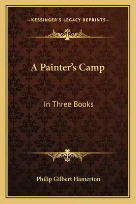 A Painter's Camp: In Three Books