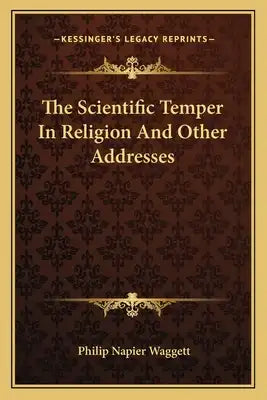 The Scientific Temper in Religion and Other Addresses