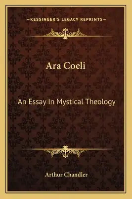 Ara Coeli: An Essay in Mystical Theology
