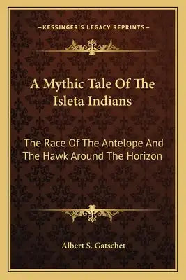 A Mythic Tale of the Isleta Indians: The Race of the Antelope and the Hawk Around the Horizon