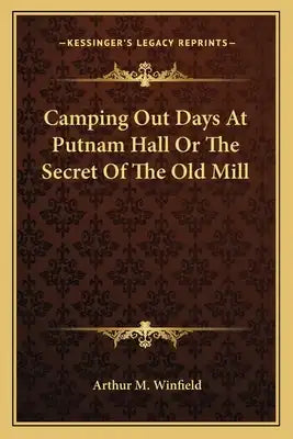 Camping Out Days at Putnam Hall or the Secret of the Old Mill