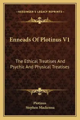 Enneads of Plotinus V1: The Ethical Treatises and Psychic and Physical Treatises
