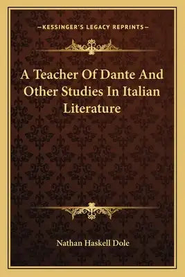 A Teacher of Dante and Other Studies in Italian Literature