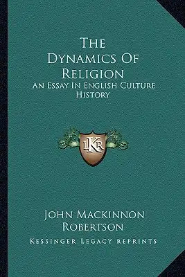 The Dynamics Of Religion: An Essay In English Culture History
