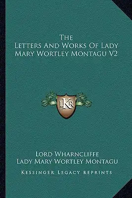 The Letters and Works of Lady Mary Wortley Montagu V2