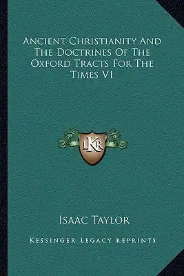 Ancient Christianity and the Doctrines of the Oxford Tracts for the Times V1
