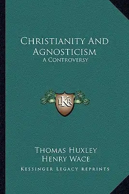 Christianity and Agnosticism: A Controversy