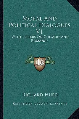 Moral and Political Dialogues V1: With Letters on Chivalry and Romance