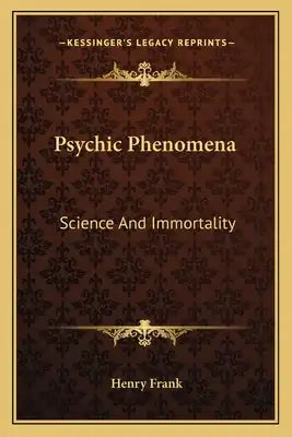 Psychic Phenomena: Science and Immortality