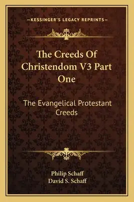 The Creeds of Christendom V3 Part One: The Evangelical Protestant Creeds