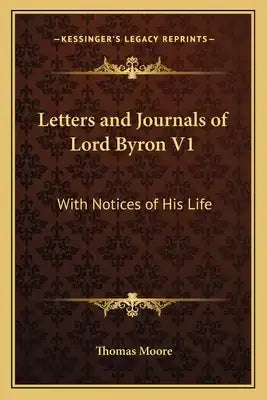 Letters and Journals of Lord Byron V1: With Notices of His Life