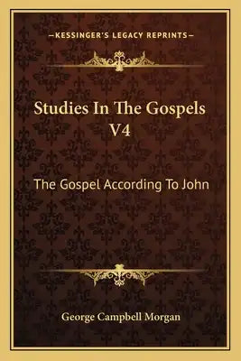 Studies in the Gospels V4: The Gospel According to John