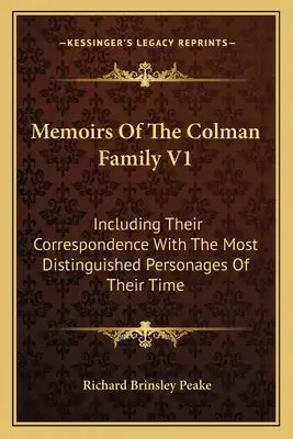 Memoirs of the Colman Family V1: Including Their Correspondence with the Most Distinguished Personages of Their Time