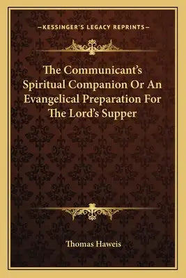 The Communicant's Spiritual Companion or an Evangelical Preparation for the Lord's Supper