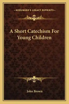 A Short Catechism for Young Children