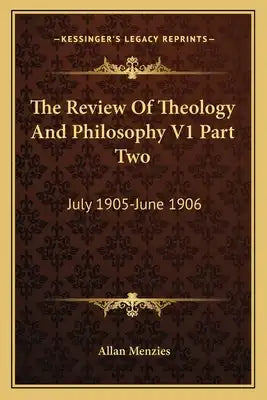 The Review of Theology and Philosophy V1 Part Two: July 1905-June 1906