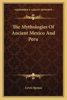 The Mythologies of Ancient Mexico and Peru