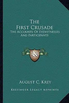The First Crusade: The Accounts of Eyewitnesses and Participants