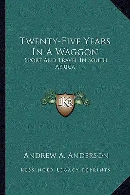 Twenty-Five Years in a Waggon: Sport and Travel in South Africa