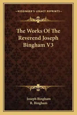 The Works of the Reverend Joseph Bingham V3