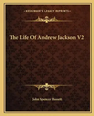 The Life Of Andrew Jackson V2