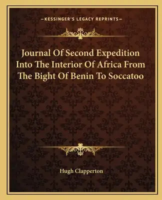 Journal of Second Expedition Into the Interior of Africa from the Bight of Benin to Soccatoo