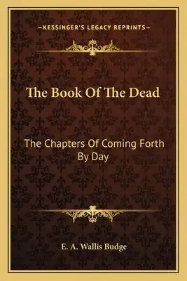 The Book of the Dead: The Chapters of Coming Forth by Day