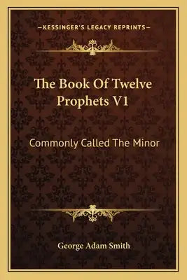 The Book of Twelve Prophets V1: Commonly Called the Minor