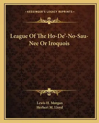 League of the Ho-de'-No-Sau-Nee or Iroquois