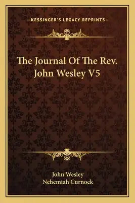 The Journal of the REV. John Wesley V5