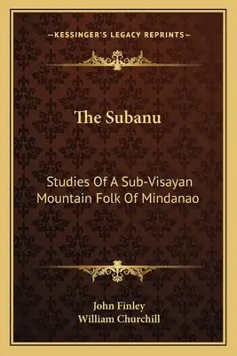 The Subanu: Studies of a Sub-Visayan Mountain Folk of Mindanao