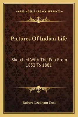 Pictures of Indian Life: Sketched with the Pen from 1852 to 1881