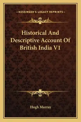 Historical and Descriptive Account of British India V1