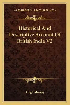Historical and Descriptive Account of British India V2