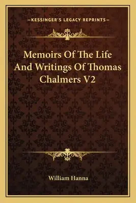 Memoirs of the Life and Writings of Thomas Chalmers V2