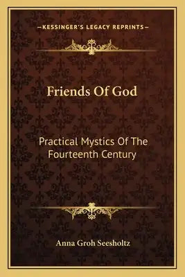 Friends of God: Practical Mystics of the Fourteenth Century