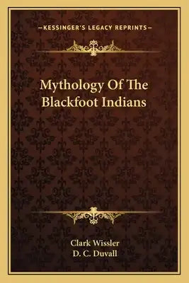 Mythology of the Blackfoot Indians
