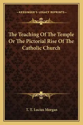 The Teaching of the Temple or the Pictorial Rise of the Catholic Church