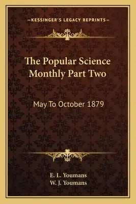 The Popular Science Monthly Part Two: May to October 1879