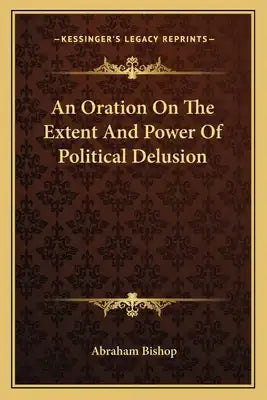 An Oration on the Extent and Power of Political Delusion
