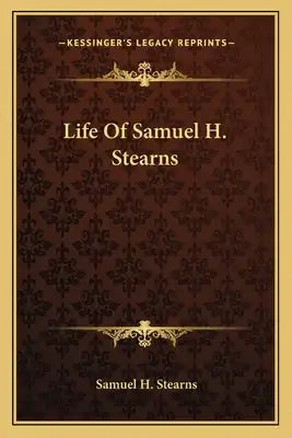 Life of Samuel H. Stearns