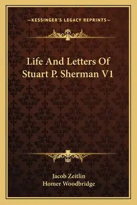 Life and Letters of Stuart P. Sherman V1