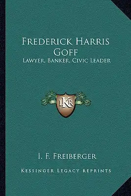 Frederick Harris Goff: Lawyer, Banker, Civic Leader